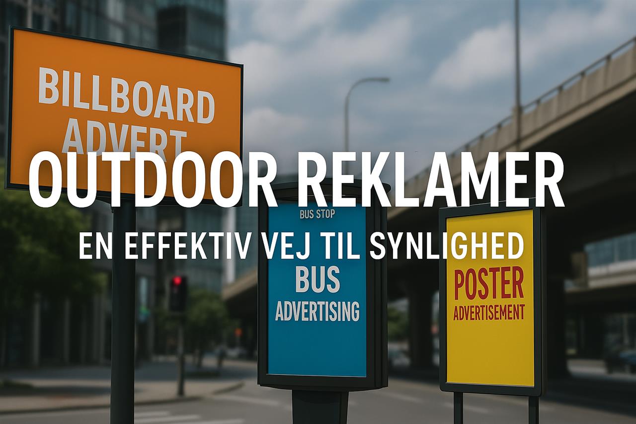 Outdoor reklamer - En effektiv vej til synlighed